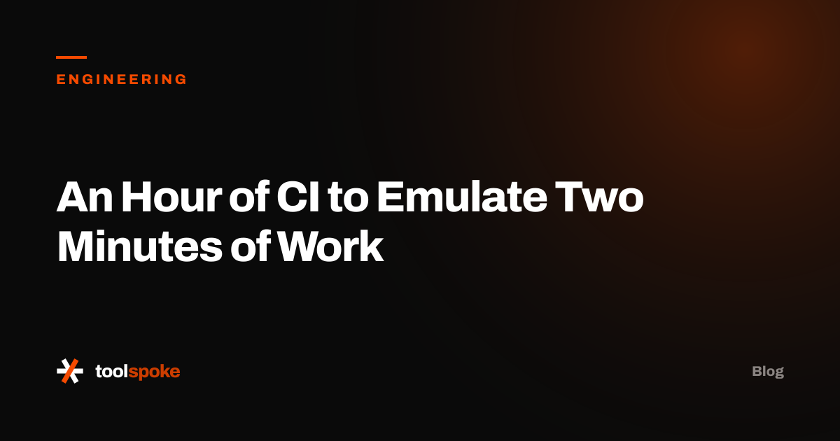 An Hour of CI to Emulate Two Minutes of Work